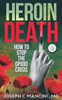 Heroin Death: How to Stop the Opioid Crisis