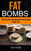 Fat Bombs: Prep-And-Cook Low-Carb Recipes For Maximum Weight Loss