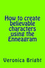 How to create believable characters using the Enneagram