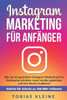Instagram Marketing für Anfänger: Wie Sie mit gezieltem Instagram Marketing Ihre Reichweite erhöhen, neue Kunden gewinnen und Ihre Marke etablieren. ... zu 100.000+ Followern. (German Edition)