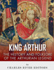 King Arthur: The History and Folklore of the Arthurian Legend
