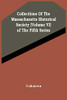 Collections Of The Massachusetts Historical Society (Volume Vi) Of The Fifth Series