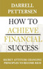 How to Achieve Financial Success: Secret Attitude Changing Principles to Become Rich