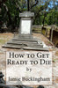 How to Get Ready to Die (Jamie Buckingham Classic Sermon Series)