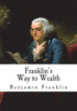 Franklin's Way to Wealth: 'Poor Richard Improved' (Money and Success)
