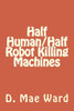 Half Human/Half Robot Killing Machines