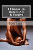 I Choose To Bare It All & Forgive