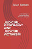 JUDICIAL RESTRAINT AND JUDICIAL ACTIVISM: Competing or Complementary Principles of Law?