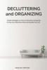 Decluttering and Organizing: Simple Strategies on How to Declutter & Organize to Free Your Mind from Worry & Simplify Your Life