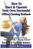 How To Start and Operate Your Own Successful Office Cleaning Business: Start, Expand and Develop Your Own Office Cleaning Business
