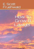 How To Grow A Lawyer: A Guide for Law Schools, Law Professors, and Law Students