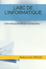L'ABC DE L'INFORMATIQUE: L'informatique simplifié pour les debutants ! (Informatique Facile) (French Edition)