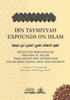 Ibn Taymiyyah Expounds on Islam: Selected Writings of Shaykh Al Islam Taqi Ad Din Ibn Taymiyyah on Islamic Faith, Life and Society