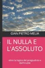 IL NULLA E L'ASSOLUTO: oltre la logica del pregiudizio e dell'inutile (Italian Edition)