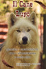 Il Cane Lupo: genetica  caratteristiche - cure  alimentazione e molto altro (Italian Edition)