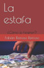 La estafa: ¿Cómo lo hicieron? (Spanish Edition)