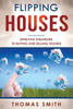 Flipping Houses: Effective Strategies in Buying and Selling Houses