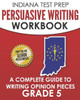 INDIANA TEST PREP Persuasive Writing Workbook Grade 5: A Complete Guide to Writing Opinion Pieces