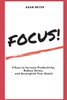 FOCUS!: 5 Keys to Increase Productivity, Reduce Stress, and Accomplish Your Goals!