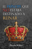 El príncipe que no estuvo destinado a reinar (Spanish Edition)