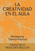 LA CREATIVIDAD EN EL AULA: PERSPECTIVA TEÓRICO-PRÁCTICA (Spanish Edition)