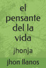 el pensante del la vida: jhonja (de todo) (Spanish Edition)