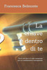 La chiave è dentro di te: Tutto ciò che ti è utile conoscere per un cambiamento consapevole (Italian Edition)