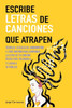 Escribe letras de canciones que atrapen: Técnicas eficaces de songwriting y lyric writing para componer la letra de tu canción desde cero, mejorarla y llegar a tu público (Spanish Edition)