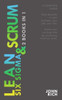LEAN SIX SIGMA & SCRUM 2 books 1: A complete guide about Lean Six Sigma & Scrum - Gain benefits in your business, your job and your life, with Lean ... by producing twice as much with Scrum method