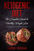 Ketogenic Diet: The Complete Guide to Healthy Weight Loss: Step by Step Guide + 55 recipes + 14-Day Meal Plan