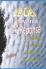 Le Ciel t'enverra la Réponse: Lau-delà, je lai vu, je lai vécu et jai cru ! (French Edition)