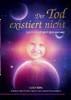 Der Tod existiert nicht: Das Ende ist erst der Anfang (German Edition)