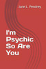 I'm Psychic So Are You