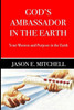 GODS AMBASSADOR IN THE EARTH: Your Mission and Purpose in the Earth