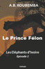 Le Prince Félon - Les Eléphants d'Ivoire-Episode 1 (Les éléphants d'ivoire) (French Edition)