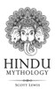 Hindu Mythology: Classic Stories of Hindu Myths, Gods, Goddesses, Heroes and Monsters (Classical Mythology)