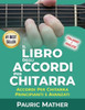 Il Libro Degli Accordi Per Chitarra: Accordi Per Chitarra - Principianti & Avanzati (Imparare A Suonare La Chitarra) (Italian Edition)