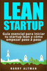 LEAN STARTUP: Gui´a esencial para iniciar tu startup lean y co´mo empezar paso a paso (Spanish Edition)