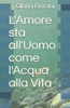 L'Amore sta all'Uomo come l'Acqua alla Vita (Italian Edition)
