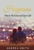 Happiness: How to Find Love and Joy in Life
