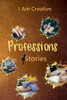 I Am Creative Professions Stories: Creative Writing Practice Prompt Exercises