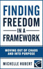 Finding Freedom In a Framework: Moving Out of Chaos and into Purpose