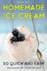 Homemade Ice Cream: 50 Quick and Easy Homemade Ice Cream Recipes Cookbook (Cookbooks)