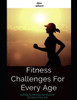 Fitness:Fitness Challenges For Every Age: Making the Most Body for the Rest of Your Life