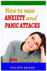 How to Ease Anxiety and Panic Attacks and Free Yourself from Them