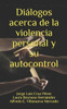 Diálogos acerca de la violencia personal y su autocontrol (Spanish Edition)