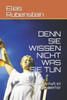 DENN SIE WISSEN NICHT WAS SIE TUN: Die Gesellschaft im Kreuzverhör (German Edition)