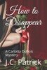 How to Disappear: A Carlotta DuBois Mystery