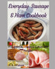 Everyday Sausage & Ham Cookbook: 200 Appetizer, Casserole & Main Dish Recipes! (Southern Cooking Recipes)