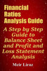 Financial Ratios Analysis Guide: A Step by Step Guide to Balance Sheet and Profit and Loss Statement Analysis
